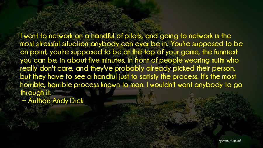 Andy Dick Quotes: I Went To Network On A Handful Of Pilots, And Going To Network Is The Most Stressful Situation Anybody Can