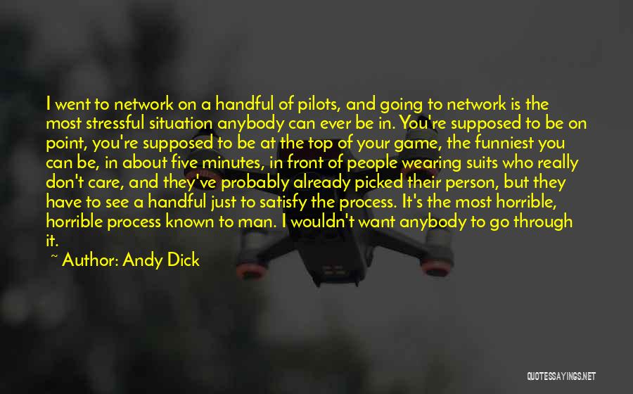 Andy Dick Quotes: I Went To Network On A Handful Of Pilots, And Going To Network Is The Most Stressful Situation Anybody Can