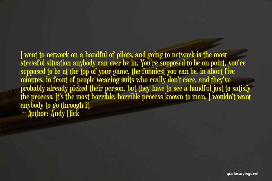 Andy Dick Quotes: I Went To Network On A Handful Of Pilots, And Going To Network Is The Most Stressful Situation Anybody Can