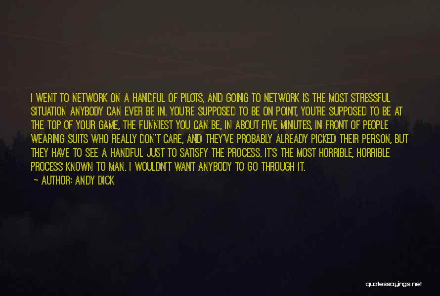 Andy Dick Quotes: I Went To Network On A Handful Of Pilots, And Going To Network Is The Most Stressful Situation Anybody Can