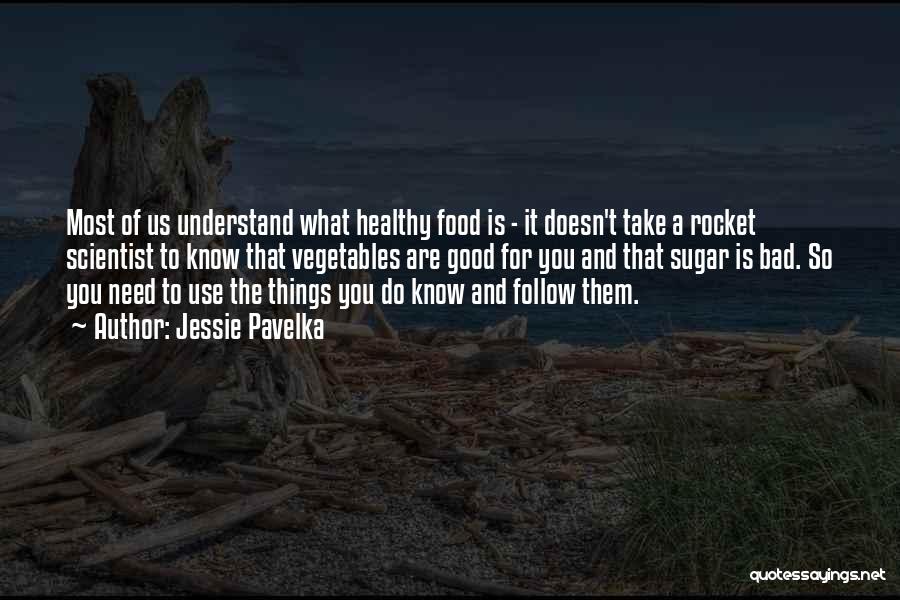 Jessie Pavelka Quotes: Most Of Us Understand What Healthy Food Is - It Doesn't Take A Rocket Scientist To Know That Vegetables Are