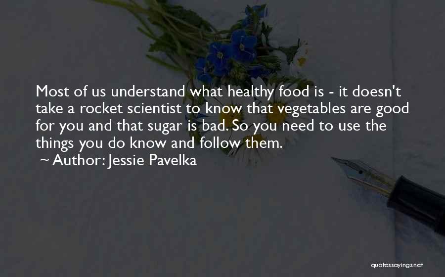 Jessie Pavelka Quotes: Most Of Us Understand What Healthy Food Is - It Doesn't Take A Rocket Scientist To Know That Vegetables Are