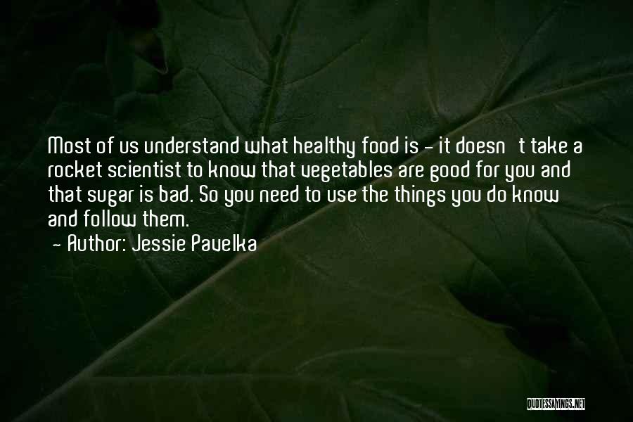 Jessie Pavelka Quotes: Most Of Us Understand What Healthy Food Is - It Doesn't Take A Rocket Scientist To Know That Vegetables Are