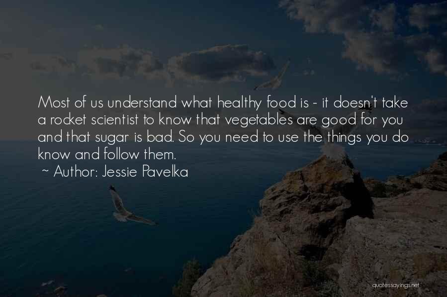 Jessie Pavelka Quotes: Most Of Us Understand What Healthy Food Is - It Doesn't Take A Rocket Scientist To Know That Vegetables Are