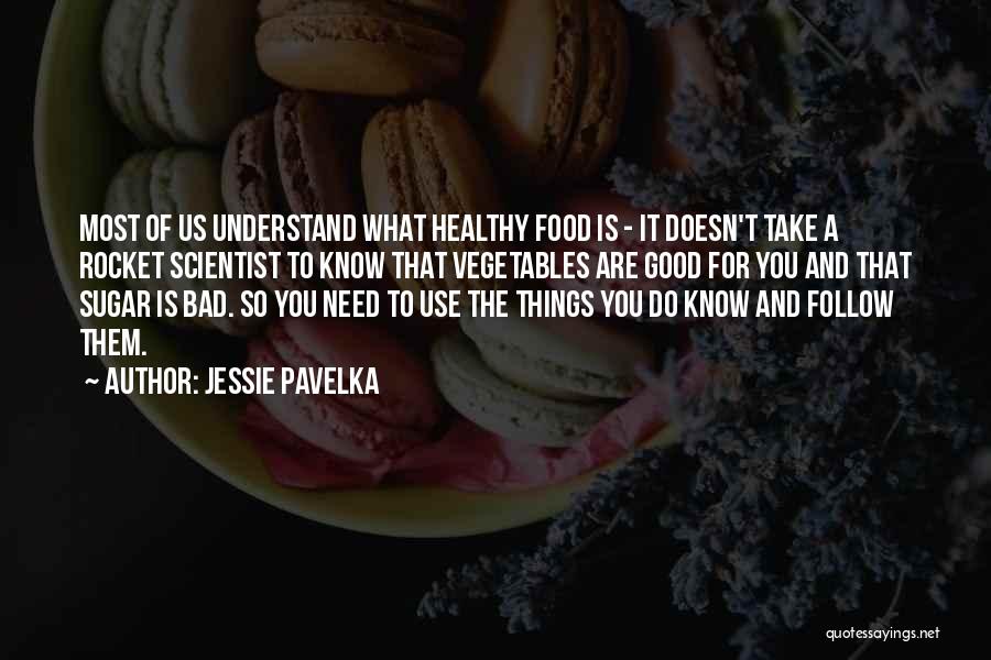 Jessie Pavelka Quotes: Most Of Us Understand What Healthy Food Is - It Doesn't Take A Rocket Scientist To Know That Vegetables Are