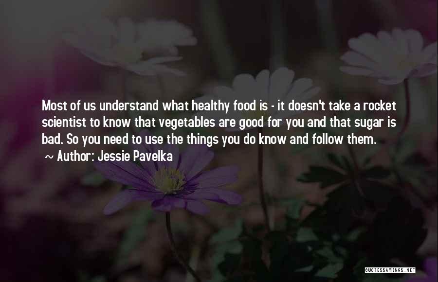 Jessie Pavelka Quotes: Most Of Us Understand What Healthy Food Is - It Doesn't Take A Rocket Scientist To Know That Vegetables Are