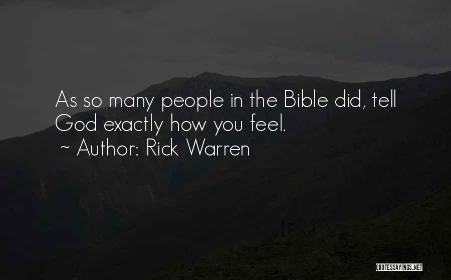 Rick Warren Quotes: As So Many People In The Bible Did, Tell God Exactly How You Feel.