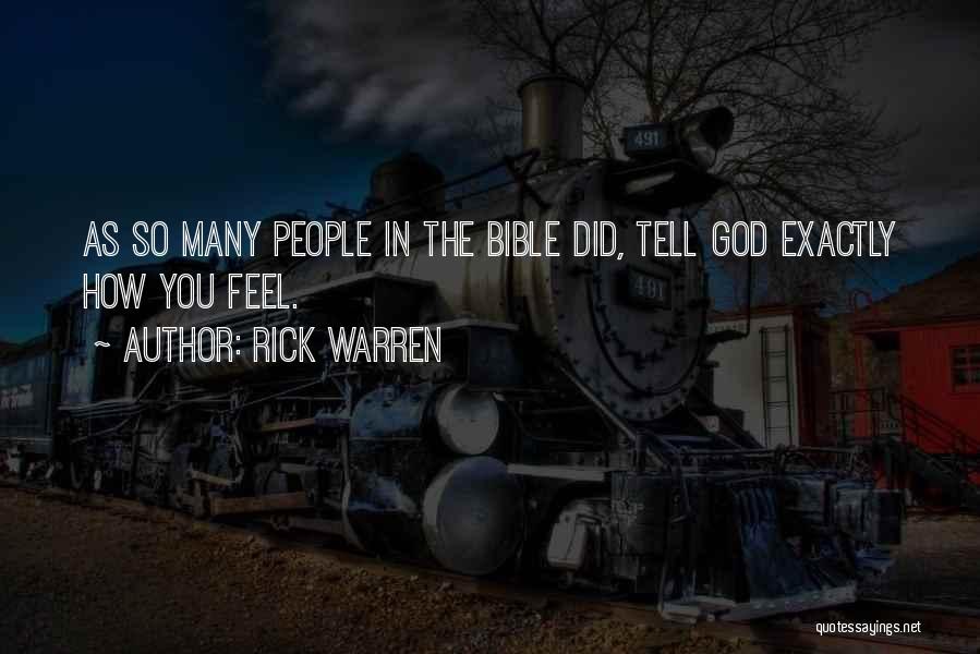 Rick Warren Quotes: As So Many People In The Bible Did, Tell God Exactly How You Feel.