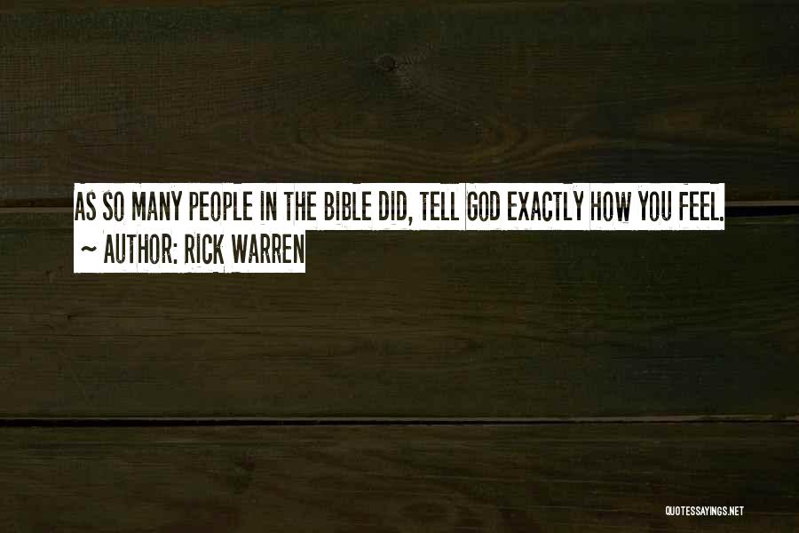 Rick Warren Quotes: As So Many People In The Bible Did, Tell God Exactly How You Feel.