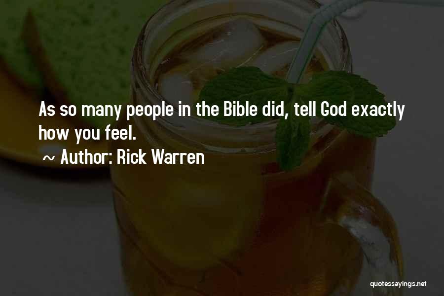 Rick Warren Quotes: As So Many People In The Bible Did, Tell God Exactly How You Feel.