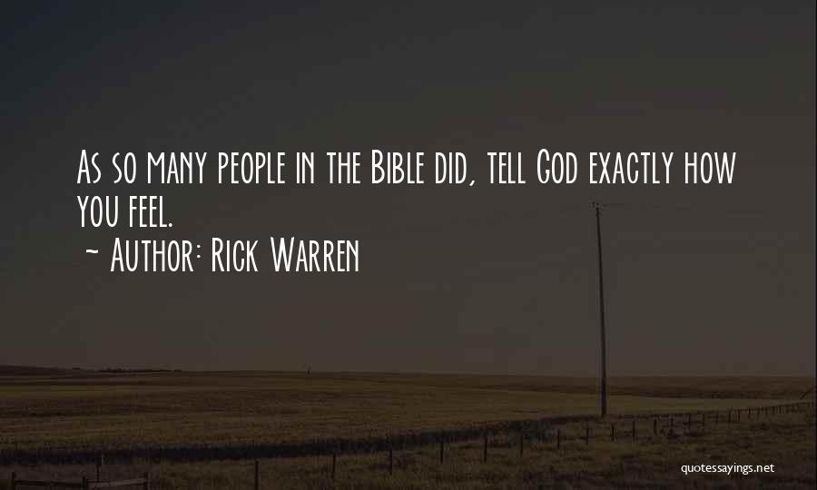 Rick Warren Quotes: As So Many People In The Bible Did, Tell God Exactly How You Feel.
