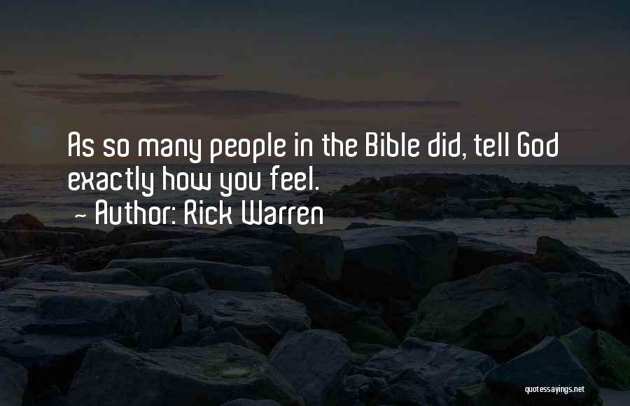 Rick Warren Quotes: As So Many People In The Bible Did, Tell God Exactly How You Feel.