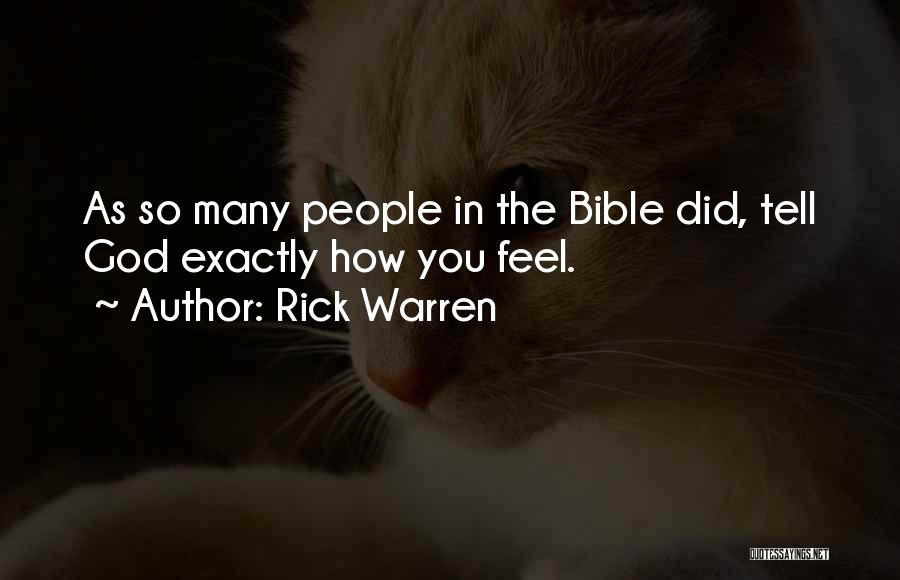 Rick Warren Quotes: As So Many People In The Bible Did, Tell God Exactly How You Feel.