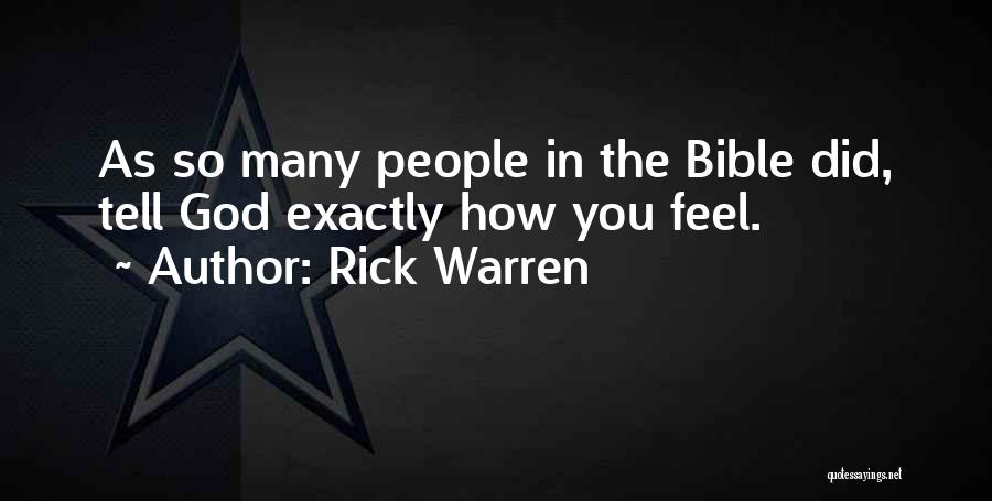 Rick Warren Quotes: As So Many People In The Bible Did, Tell God Exactly How You Feel.