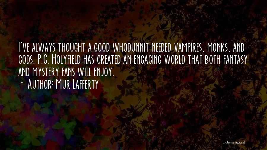 Mur Lafferty Quotes: I've Always Thought A Good Whodunnit Needed Vampires, Monks, And Gods. P.g. Holyfield Has Created An Engaging World That Both