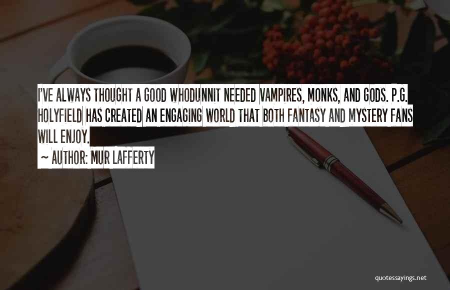 Mur Lafferty Quotes: I've Always Thought A Good Whodunnit Needed Vampires, Monks, And Gods. P.g. Holyfield Has Created An Engaging World That Both