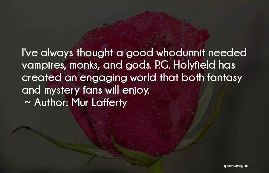 Mur Lafferty Quotes: I've Always Thought A Good Whodunnit Needed Vampires, Monks, And Gods. P.g. Holyfield Has Created An Engaging World That Both