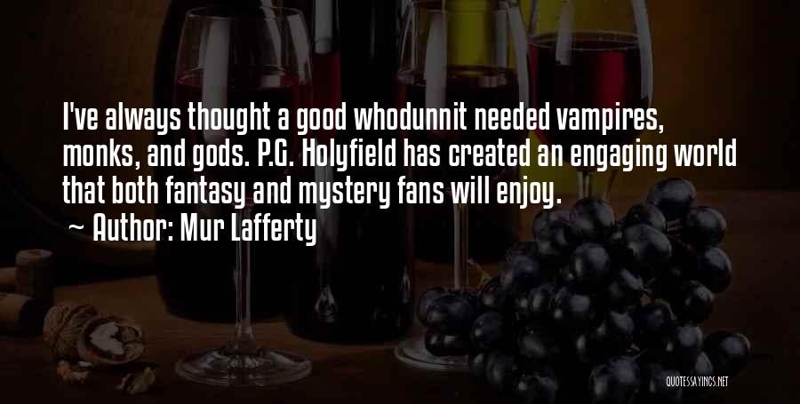 Mur Lafferty Quotes: I've Always Thought A Good Whodunnit Needed Vampires, Monks, And Gods. P.g. Holyfield Has Created An Engaging World That Both