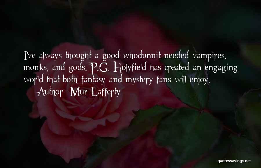 Mur Lafferty Quotes: I've Always Thought A Good Whodunnit Needed Vampires, Monks, And Gods. P.g. Holyfield Has Created An Engaging World That Both