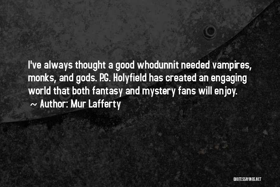 Mur Lafferty Quotes: I've Always Thought A Good Whodunnit Needed Vampires, Monks, And Gods. P.g. Holyfield Has Created An Engaging World That Both