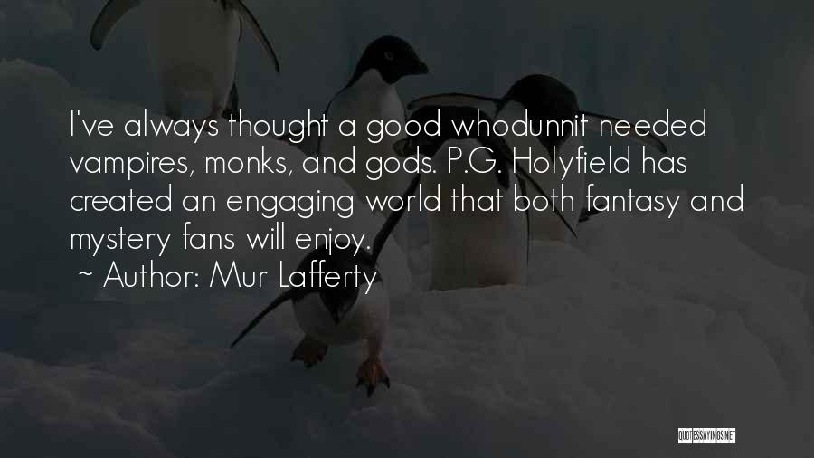 Mur Lafferty Quotes: I've Always Thought A Good Whodunnit Needed Vampires, Monks, And Gods. P.g. Holyfield Has Created An Engaging World That Both