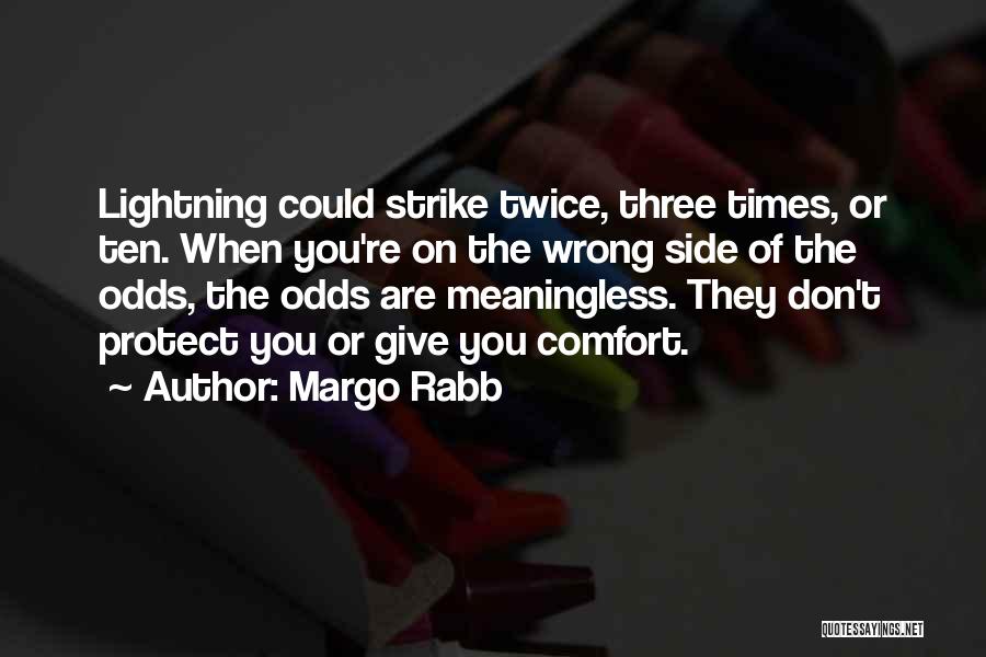 Margo Rabb Quotes: Lightning Could Strike Twice, Three Times, Or Ten. When You're On The Wrong Side Of The Odds, The Odds Are