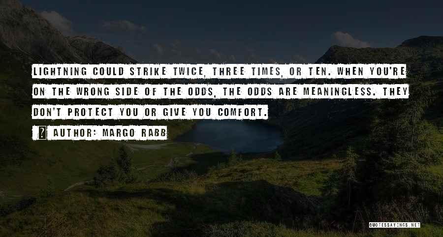 Margo Rabb Quotes: Lightning Could Strike Twice, Three Times, Or Ten. When You're On The Wrong Side Of The Odds, The Odds Are