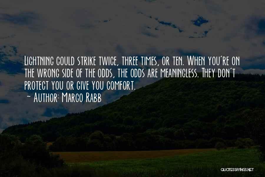 Margo Rabb Quotes: Lightning Could Strike Twice, Three Times, Or Ten. When You're On The Wrong Side Of The Odds, The Odds Are