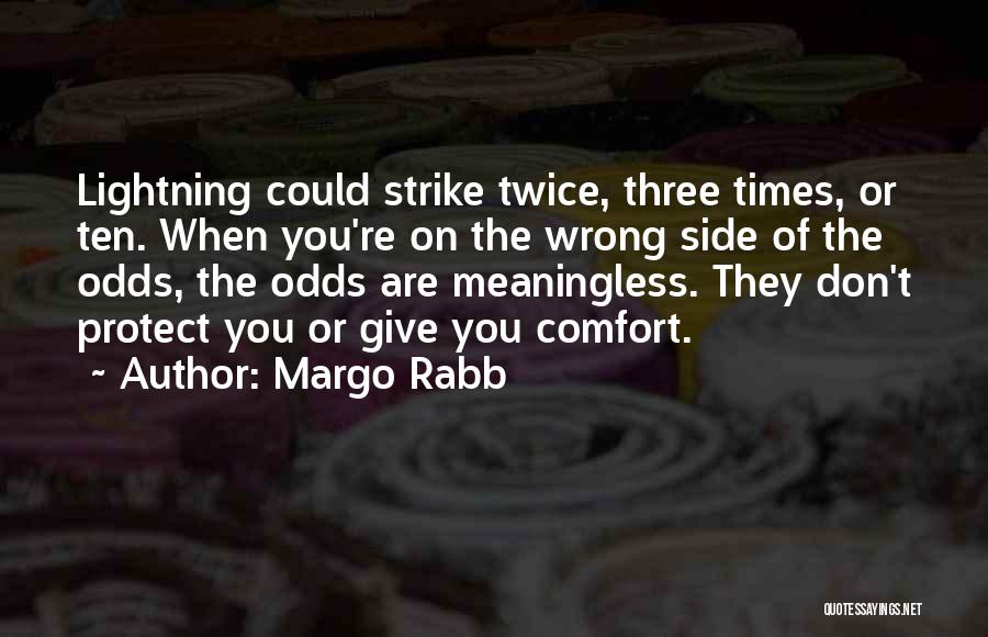 Margo Rabb Quotes: Lightning Could Strike Twice, Three Times, Or Ten. When You're On The Wrong Side Of The Odds, The Odds Are