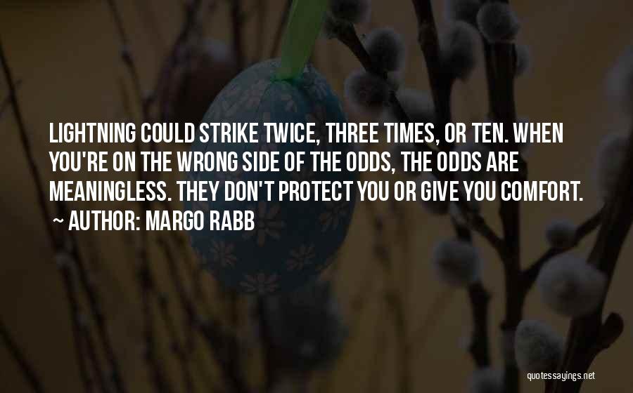 Margo Rabb Quotes: Lightning Could Strike Twice, Three Times, Or Ten. When You're On The Wrong Side Of The Odds, The Odds Are