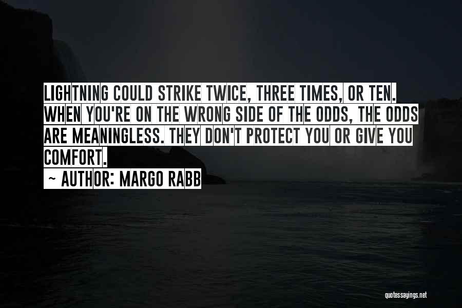Margo Rabb Quotes: Lightning Could Strike Twice, Three Times, Or Ten. When You're On The Wrong Side Of The Odds, The Odds Are