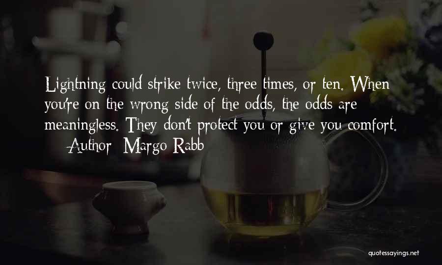 Margo Rabb Quotes: Lightning Could Strike Twice, Three Times, Or Ten. When You're On The Wrong Side Of The Odds, The Odds Are