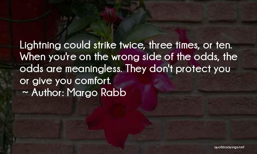 Margo Rabb Quotes: Lightning Could Strike Twice, Three Times, Or Ten. When You're On The Wrong Side Of The Odds, The Odds Are