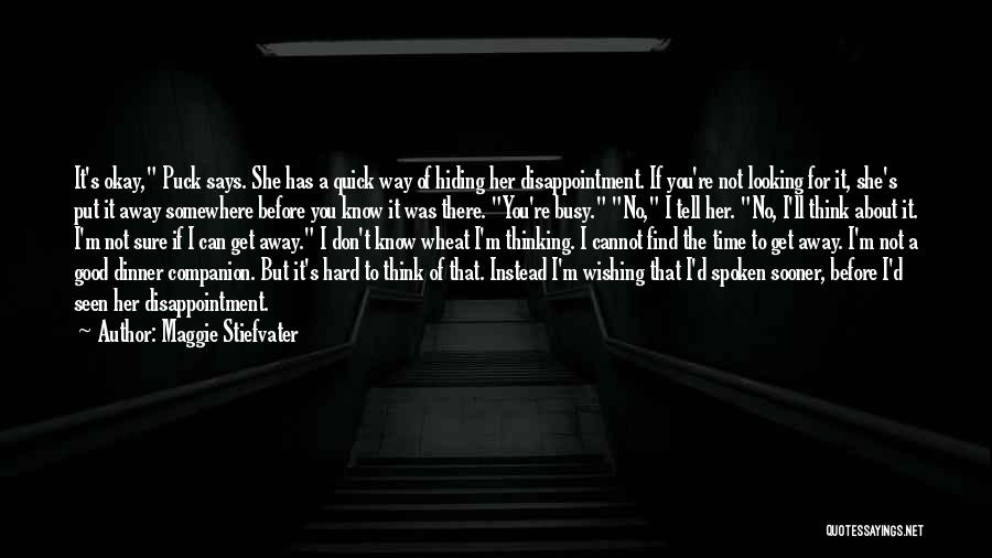Maggie Stiefvater Quotes: It's Okay, Puck Says. She Has A Quick Way Of Hiding Her Disappointment. If You're Not Looking For It, She's