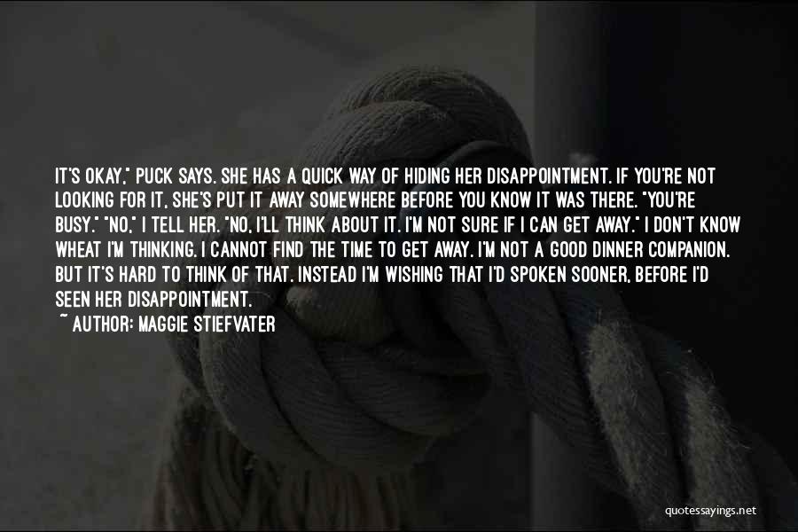Maggie Stiefvater Quotes: It's Okay, Puck Says. She Has A Quick Way Of Hiding Her Disappointment. If You're Not Looking For It, She's