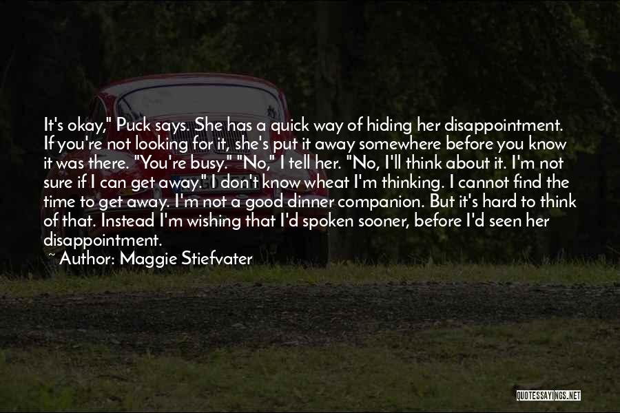 Maggie Stiefvater Quotes: It's Okay, Puck Says. She Has A Quick Way Of Hiding Her Disappointment. If You're Not Looking For It, She's
