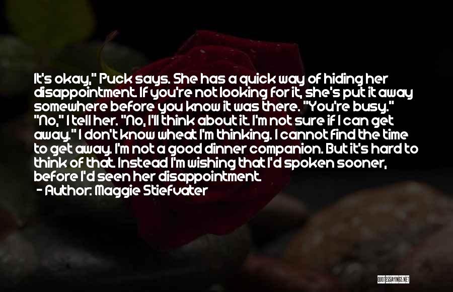 Maggie Stiefvater Quotes: It's Okay, Puck Says. She Has A Quick Way Of Hiding Her Disappointment. If You're Not Looking For It, She's