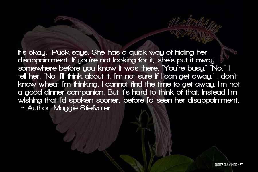 Maggie Stiefvater Quotes: It's Okay, Puck Says. She Has A Quick Way Of Hiding Her Disappointment. If You're Not Looking For It, She's