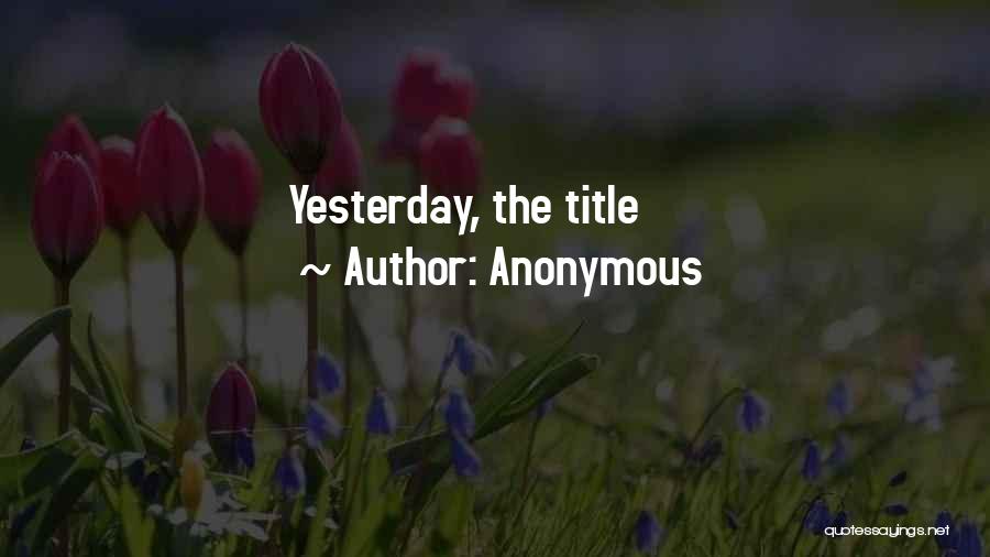 Anonymous Quotes: Yesterday, The Title