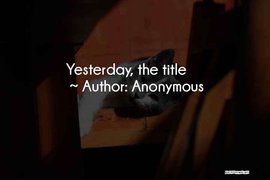 Anonymous Quotes: Yesterday, The Title