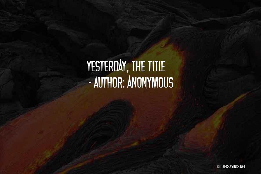 Anonymous Quotes: Yesterday, The Title