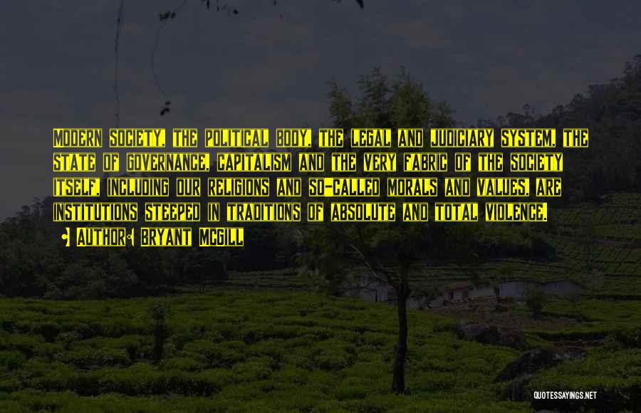 Bryant McGill Quotes: Modern Society, The Political Body, The Legal And Judiciary System, The State Of Governance, Capitalism And The Very Fabric Of