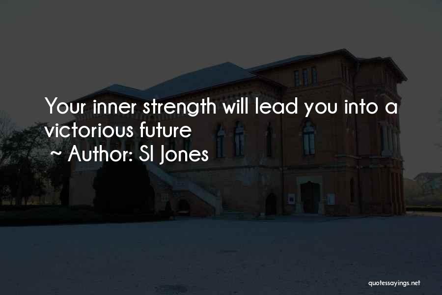 Sl Jones Quotes: Your Inner Strength Will Lead You Into A Victorious Future