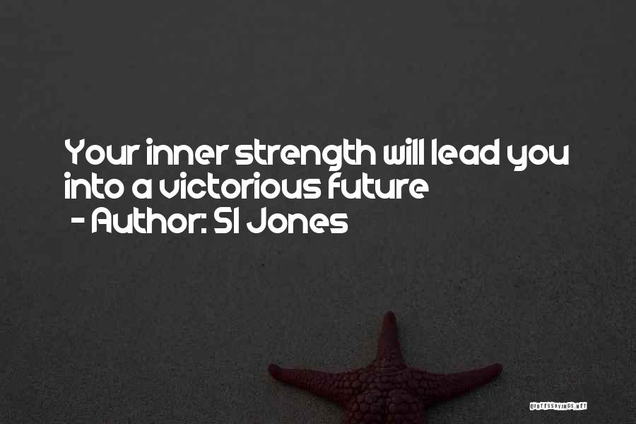 Sl Jones Quotes: Your Inner Strength Will Lead You Into A Victorious Future