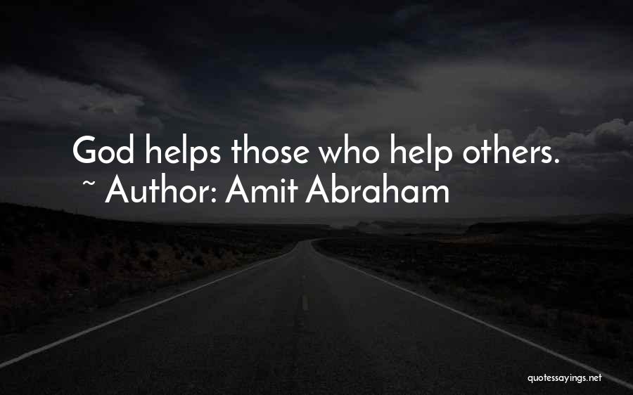 Amit Abraham Quotes: God Helps Those Who Help Others.