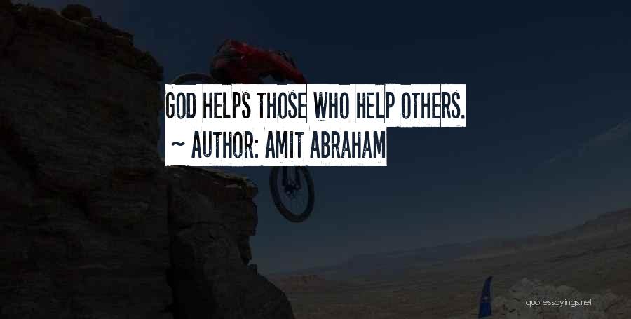 Amit Abraham Quotes: God Helps Those Who Help Others.