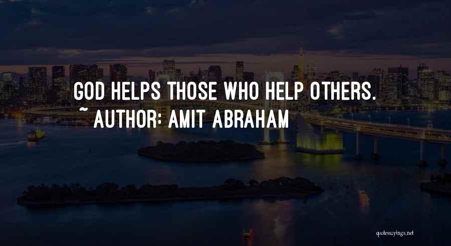 Amit Abraham Quotes: God Helps Those Who Help Others.