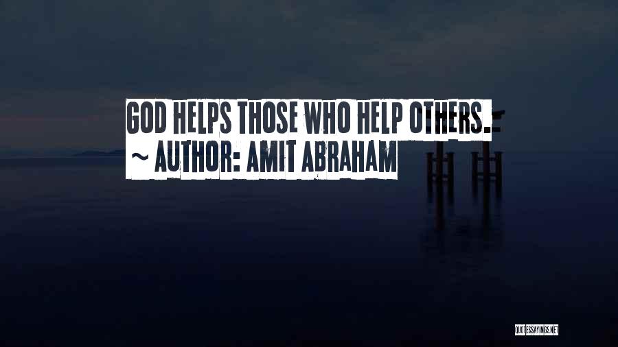 Amit Abraham Quotes: God Helps Those Who Help Others.