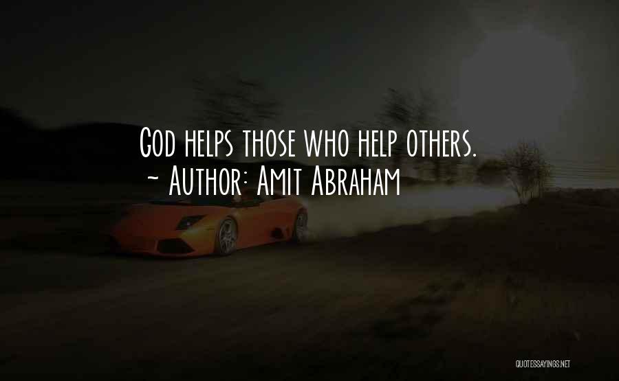 Amit Abraham Quotes: God Helps Those Who Help Others.