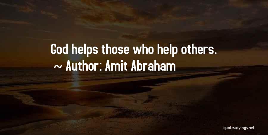 Amit Abraham Quotes: God Helps Those Who Help Others.